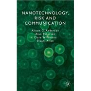 Nanotechnology, Risk and Communication by Anderson, Alison G.; Petersen, Alan; Wilkinson, Clare; Allan, Stuart, 9780230506930