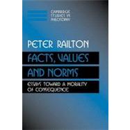 Facts, Values, and Norms: Essays toward a Morality of Consequence by Peter Railton, 9780521426930