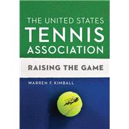 The United States Tennis Association by Kimball, Warren F.; Haggerty, Dave; Skaaren, Lorna (CON), 9780803296930