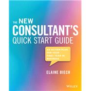 The New Consultant's Quick Start Guide An Action Plan for Your First Year in Business by Biech, Elaine, 9781119556930