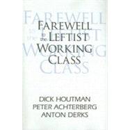 Farewell to the Leftist Working Class by Achterberg,Peter, 9781412806930