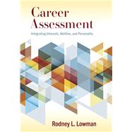 Career Assessment Integrating Interests, Abilities, and Personality by Lowman, Rodney L., 9781433836930