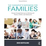 The Therapist's Notebook for Families: Solution-Oriented Exercises for Working with Parents, Children, and Adolescents by Bertolino; Robert, 9780415726931