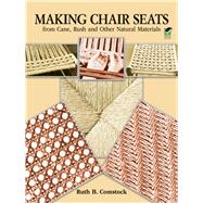 Making Chair Seats from Cane, Rush and Other Natural Materials by Comstock, Ruth B., 9780486256931