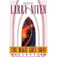 The Magic Goes Away Collection The Magic Goes Away, The Magic May Return, and More Magic by Niven, Larry, 9780743416931