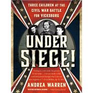 Under Siege! Three Children at the Civil War Battle for Vicksburg by Warren, Andrea, 9781250056931