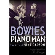Bowie's Piano Man The Life of Mike Garson by Slapper, Clifford, 9781617136931