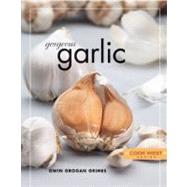 Gorgeous Garlic by Grimes, Gwin Grogan, 9781887896931