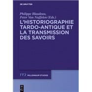 L'historiographie Tardo-antique Et La Transmission Des Savoirs by Blaudeau, Philippe; Van Nuffelen, Peter, 9783110406931