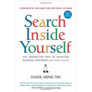 Search Inside Yourself by Tan, Chade-Meng; Goleman, Daniel; Kabat-Zinn, Jon; Goh, Colin, 9780062116932