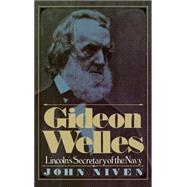 Gideon Welles Lincoln's Secretary of the Navy by Niven, John, 9780195016932