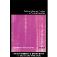 Politics, Policy, and Practice in Physical Education by Evans, John; Penney, Dawn, 9780203476932
