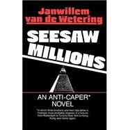 Seesaw Millions An Anti-Caper Novel by VAN DE WETERING, JANWILLEM, 9780345356932