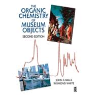 Organic Chemistry of Museum Objects by Mills; White, 9780750646932