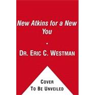 New Atkins for a New You : The Ultimate Diet for Shedding Weight and Feeling Great by Dr. Eric C. Westman; Dr. Stephen D. Phinney; Dr. Jeff S. Volek, 9781451636932