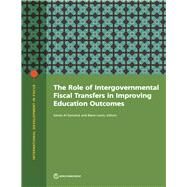 The Role of Intergovernmental Fiscal Transfers in Improving Education Outcomes by Al-Samarrai, Samer; Lewis, Blane, 9781464816932