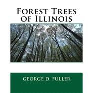Forest Trees of Illinois by Fuller, George D.; Nuuttila, E. E.; Mattoon, W. R.; Miller, R. B., 9781508536932