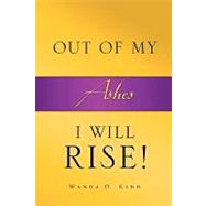 Out of My Ashes, I Will Rise! by Kidd, Wanda D., 9781607916932