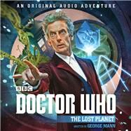Doctor Who: The Lost Planet 12th Doctor Audio Original by Mann, George; Bryant, Nicola, 9781785296932