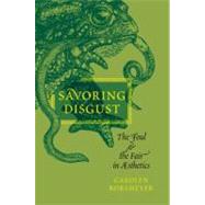 Savoring Disgust The Foul and the Fair in Aesthetics by Korsmeyer, Carolyn, 9780199756933