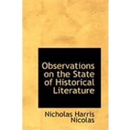 Observations on the State of Historical Literature by Nicolas, Nicholas Harris, 9780554786933