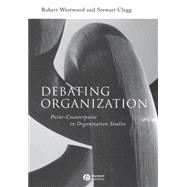 Debating Organization Point-Counterpoint in Organization Studies by Westwood, Robert; Clegg, Stewart, 9780631216933