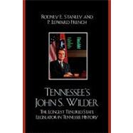 Tennessee's John Wilder The Longest Tenured State Legislator in Tennessee History by Stanley, Rodney E.; French, Edward P., 9780761836933