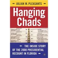 Hanging Chads The Inside Story of the 2000 Presidential Recount in Florida by Pleasants, Julian M., 9781403966933