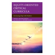Equity-Oriented Critical Curricula Envisioning Hope with Students by Miller-Hargis, Angela; Bender-Slack, Delane A., 9781475866933
