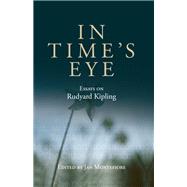 In Time's eye Essays on Rudyard Kipling by Montefiore, Jan, 9781526106933