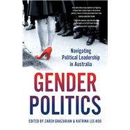 Gender Politics Navigating Political Leadership in Australia by Lee-Koo, Katrina; Ghazarian, Zareh, 9781742236933