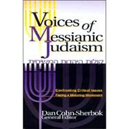 Voices of Messianic Judaism : Confronting Critical Issues Facing a Maturing Movement by Cohn-Sherbok, Daniel C., 9781880226933