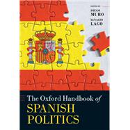 The Oxford Handbook of Spanish Politics by Muro, Diego; Lago, Ignacio, 9780198826934