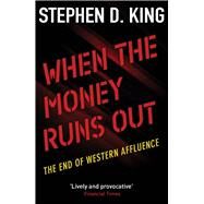 When the Money Runs Out by King, Stephen D., 9780300236934