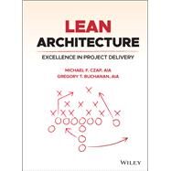 Lean Architecture Excellence in Project Delivery by Czap , Michael F.; Buchanan , Gregory T., 9781119686934