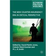 The New Counter-insurgency Era in Critical Perspective by Jones, David Martin; Ward Gventer, Celeste; Smith, M.L.R, 9781137336934