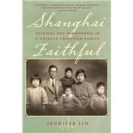 Shanghai Faithful Betrayal and Forgiveness in a Chinese Christian Family by Lin, Jennifer, 9781442256934