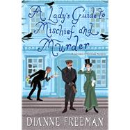 A Lady's Guide to Mischief and Murder by Freeman, Dianne, 9781496716934