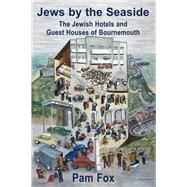 Jews by the Seaside The Jewish Hotels and Guesthouses of Bournemouth by Fox, Pam, 9781912676934