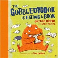 The Gobbledygook Is Eating a Book by Clarke, Justine; Baysting, Arthur; Jellett, Tom, 9780143506935