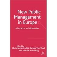 The New Public Management in Europe Adaptation and Alternatives by Pollitt, Christopher; Van Thiel, Sandra; Homburg, Vincent, 9780230006935