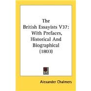 British Essayists V37 : With Prefaces, Historical and Biographical (1803) by Chalmers, Alexander, 9780548756935