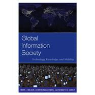 Global Information Society Technology, Knowledge, and Mobility by Wilson, Mark I.; Kellerman, Aharon; Corey, Kenneth E., 9780742556935