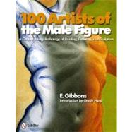 100 Artists of the Male Figure : A Contemporary Anthology of Painting, Drawing, and Sculpture by Gibbons, Eric J.; Harp, Grady, 9780764336935