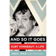 And So It Goes Kurt Vonnegut: A Life by Shields, Charles J., 9780805086935