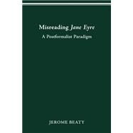 Misreading Jane Eyre by Beaty, Jerome, 9780814206935