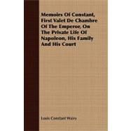 Memoirs of Constant, First Valet De Chambre of the Emperor, on the Private Life of Napoleon, His Family and His Court by Wairy, Louis Constant, 9781408686935