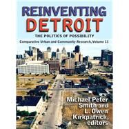 Reinventing Detroit: The Politics of Possibility by Smith,Michael Peter, 9781412856935