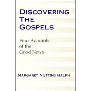 Discovering the Gospels: Four Accounts of the Good News by Ralph, Margaret Nutting, 9781579106935