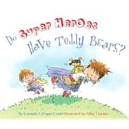 Do Super Heroes Have Teddy Bears? by Coyle, Carmela Lavigna; Gordon, Mike, 9781589796935